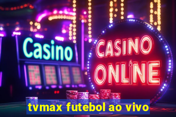 tvmax futebol ao vivo